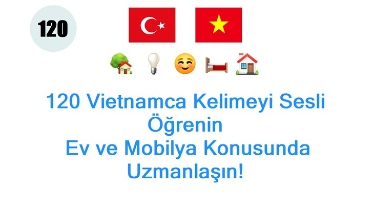 120 Vietnamca Kelimeyi Sesli Öğrenin: Ev ve Mobilya Konusunda Uzmanlaşın!